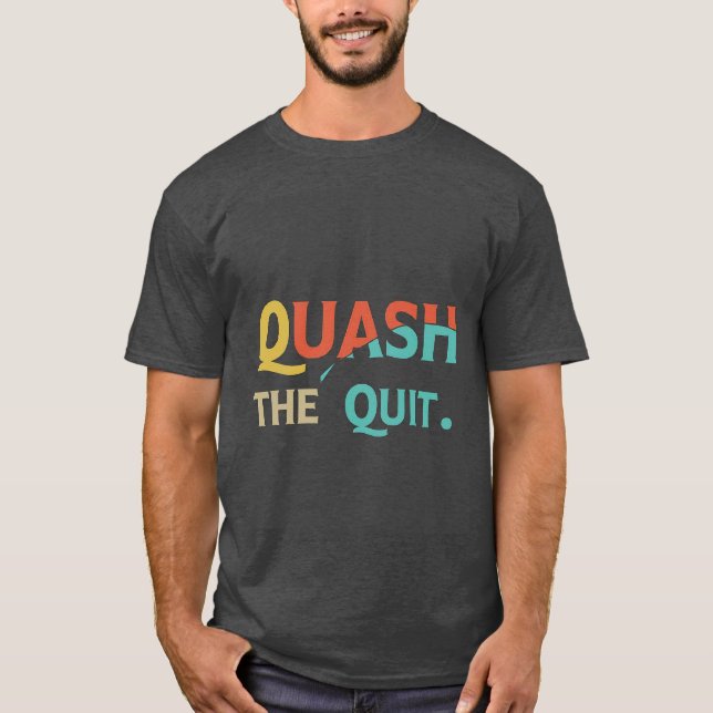 Quash the Quit T-Shirt (Vorderseite)