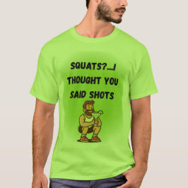 Quatsch? Ich dachte, Sie sagten Shots - Funny Gym T-Shirt