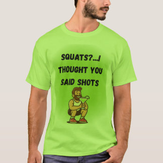 Quatsch? Ich dachte, Sie sagten Shots - Funny Gym T-Shirt