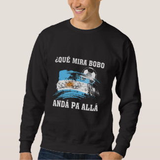 Qué Miras Bobo Qué Mira Bobo Sweatshirt