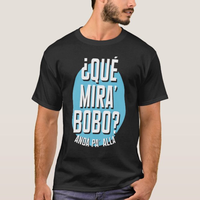 Qué Miras Bobo  qué mirás bobo andá pa' allá  spee T-Shirt (Vorderseite)