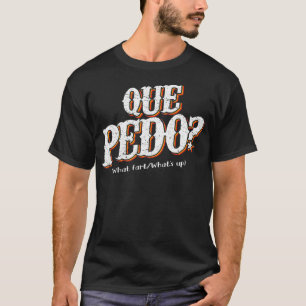 Que Pedo Was das Problem Funny Mexican Pun T-Shirt