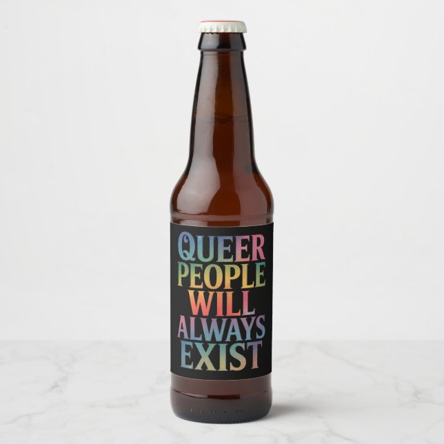 Quee Menschen werden immer nur LGBTQIA-Stolz haben Bierflaschenetikett (Vorderseite)