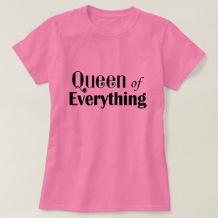 Queen of Everything Funny T-Shirt