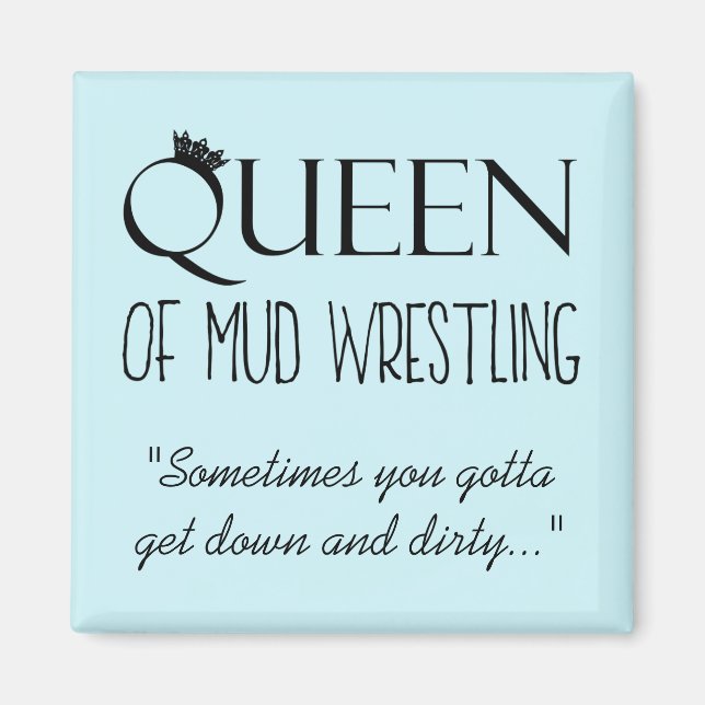 ‚QUEEN of Mud Wrestling‘ Magnet (Vorne)
