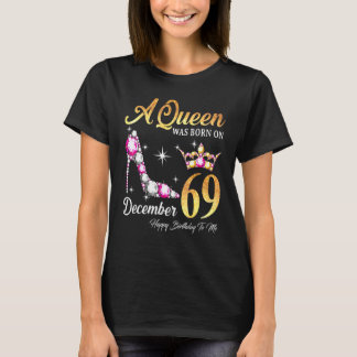 Queen Was Born In December 69 Happy Birthday To T-Shirt