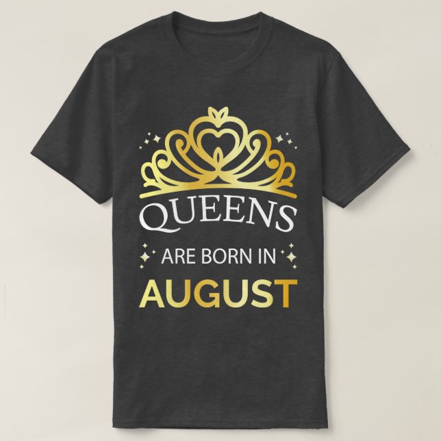 Queens Are Born In August I T-Shirt (Design vorne)