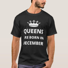 Queens are born in December T-Shirt