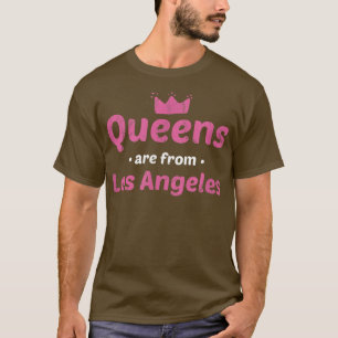Queens Are From Los Angeles California Hometown Ca T-Shirt