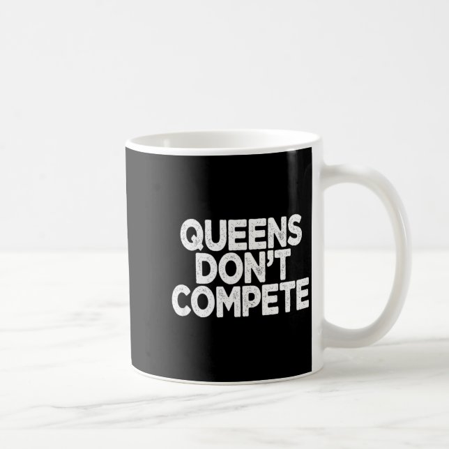 Queens Don't Compete  Kaffeetasse (Rechts)