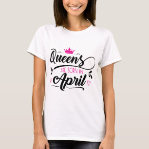 Queens sind im April Geboren T-Shirt