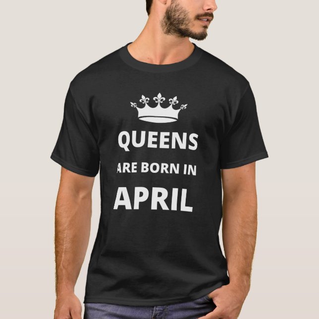Queens sind im April geboren T-Shirt (Vorderseite)