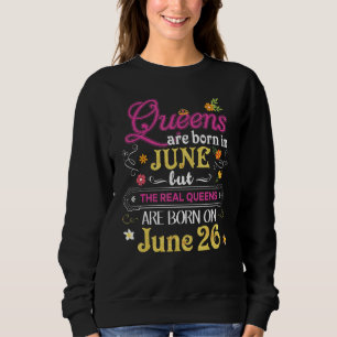 Queens sind im Juni Geboren, der Real am 26. Sweatshirt
