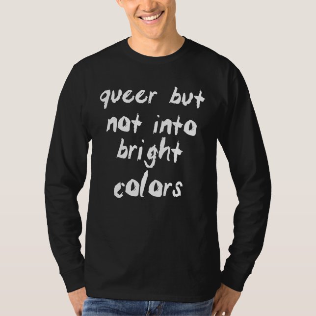 Queer But Not Into Bright Colors T-Shirt (Vorderseite)