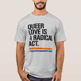 Queere Liebe ist ein radikaler Akt T-Shirt