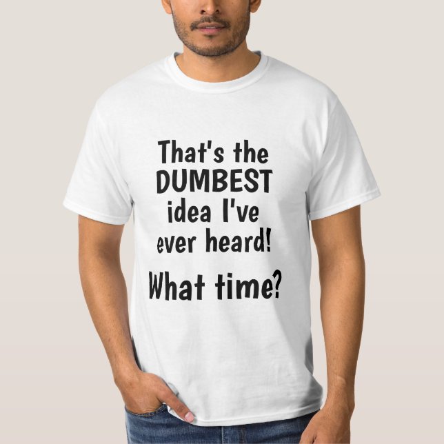 Quelle Idée, À Quelle Heure ? T-shirt drôle (Devant)