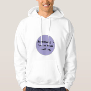 "Quelque chose vaut mieux que rien" Sweat - shirt