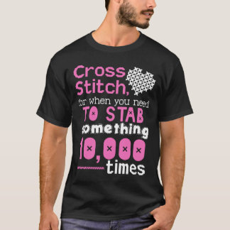 Querstich für, wenn Sie jemand erstechen müssen T-Shirt