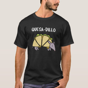 Quesa-Dillo Funny Quesadilla Pun Dark BG T-Shirt