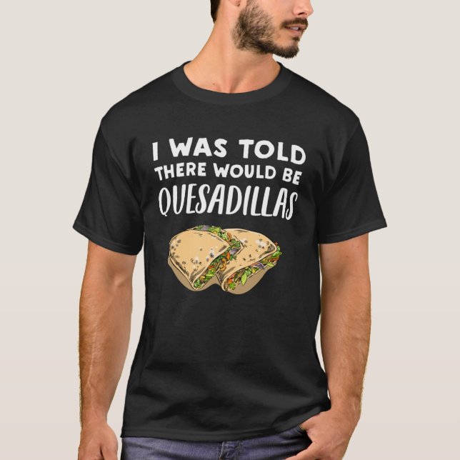 Quesadilla Es gäbe Quesadillas T-Shirt (Vorderseite)