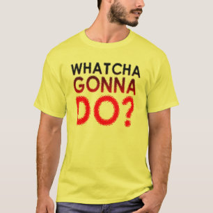Qu'est-ce que ça va faire ? T-shirt drôle
