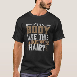 Qui a besoin de cheveux ? T-shirt chauve drôle de