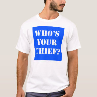 Qui est votre chef ? T-shirt