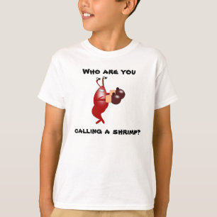 Qui êtes-vous appelle une crevette ? T-shirt