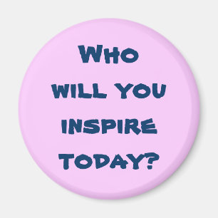 Qui inspirerez-vous aujourd'hui ? Magnet