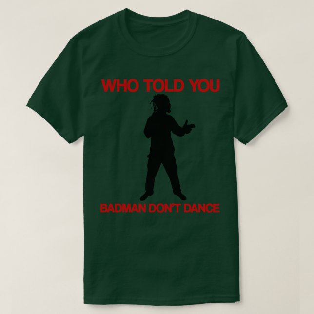 Qui Vous A Dit Badman Dont Dance TShirt (Design devant)