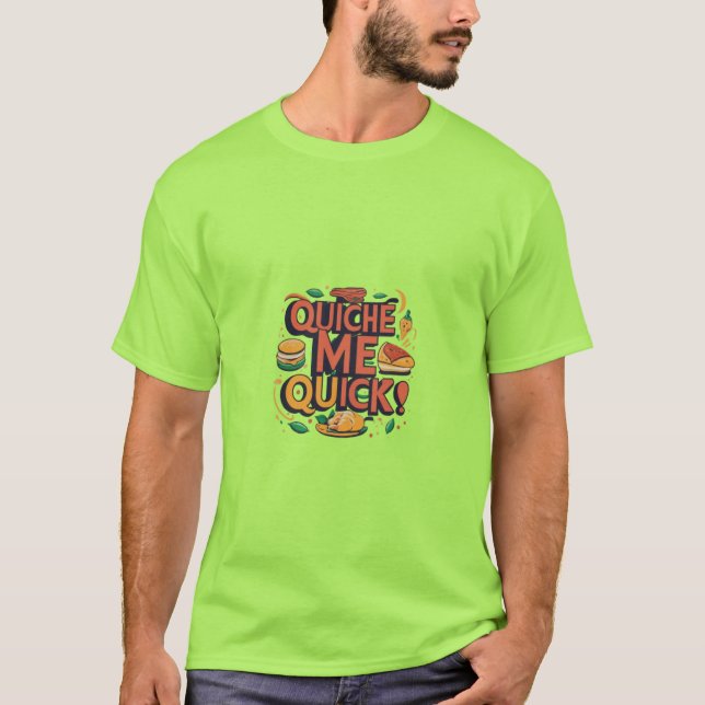 Quiche Me Quick T-Shirt (Vorderseite)