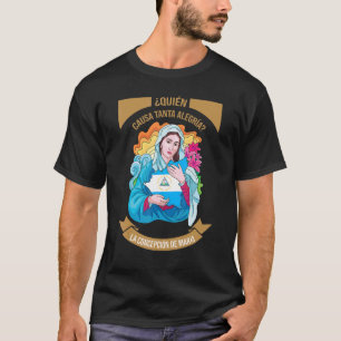 Quien Causa Tanta Alegria Inmaculada Concepcion De T-Shirt
