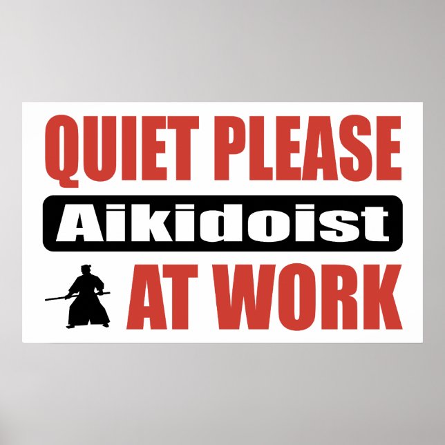 Quiet Please Aikidoist At Work Poster (Vorne)