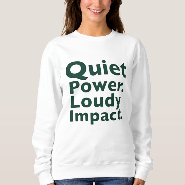 Quiet Power. Loud Impact. Sweatshirt (Vorderseite)