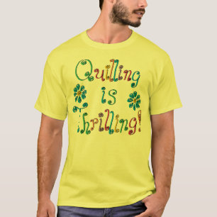 Quilling ist aufregend T-Shirt