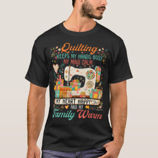 Quilten hält meine Hände beschäftigt, meinen Geist T-Shirt