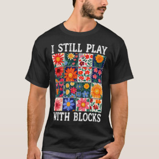 Quilten Ich Spiele Noch Immer Mit Blöcken Nähen Qu T-Shirt