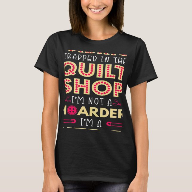 Quilter-Fabric Quilt Gestochen Hoarder Quilt Shop T-Shirt (Vorderseite)