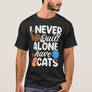 Quilter Ich nähe nie allein Ich habe Katzen Quilt T-Shirt