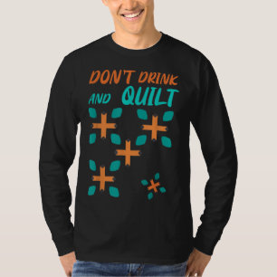 Quilter Muster trinken Sie nicht, und die Teppiche T-Shirt