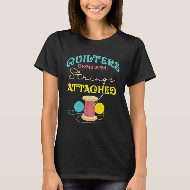 Quilters Come With Strings Attached Sewing Quiltin T-Shirt (Vorderseite)