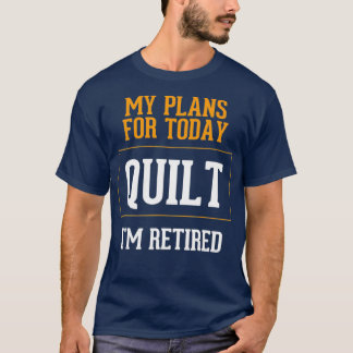 Quilters plant Funny Quilting Retirement Gag T-Shirt