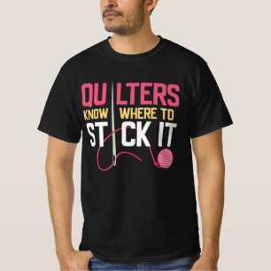 Quilters wissen, wo man es an der Stelle halten ka T-Shirt