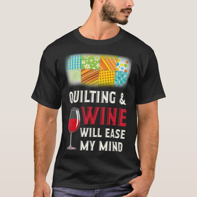 Quilting & amp Wein wird mir den Geist erleichtern T-Shirt (Vorderseite)