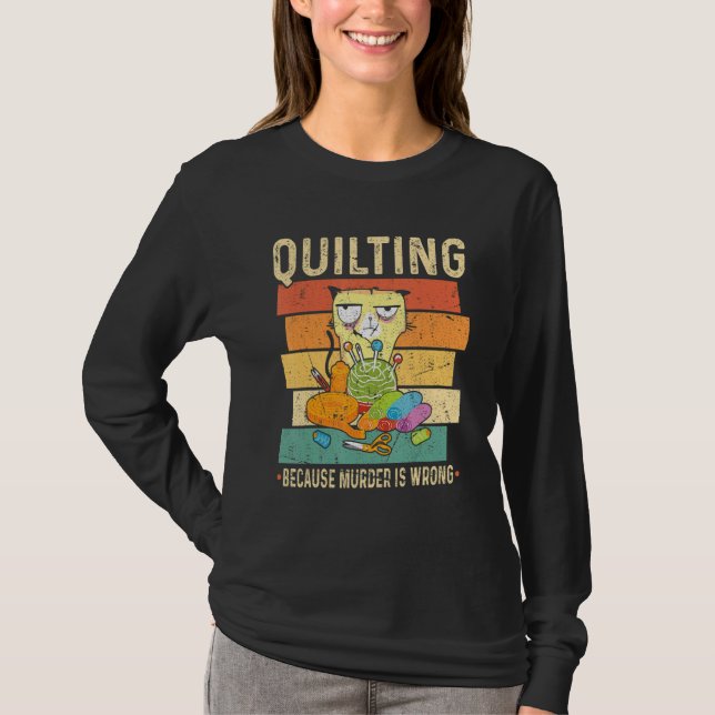Quilting Because Murder Is Wrong Cat T-Shirt (Vorderseite)