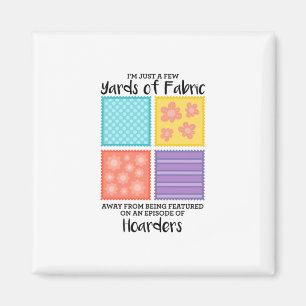 Quilting - Few Yards Of Fabric Away Magnet