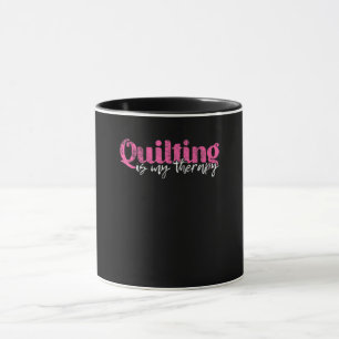 Quilting Is My Therapy   Funny Quilting Lovers Tasse