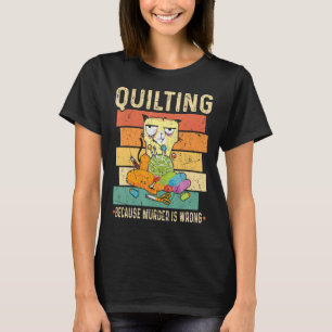 Quilting, weil Mord falsch ist Katze T-Shirt
