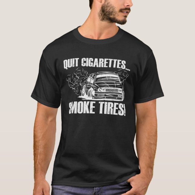 Quit Cigarettes Smoke Tires  Car Enthusiast T-Shirt (Vorderseite)