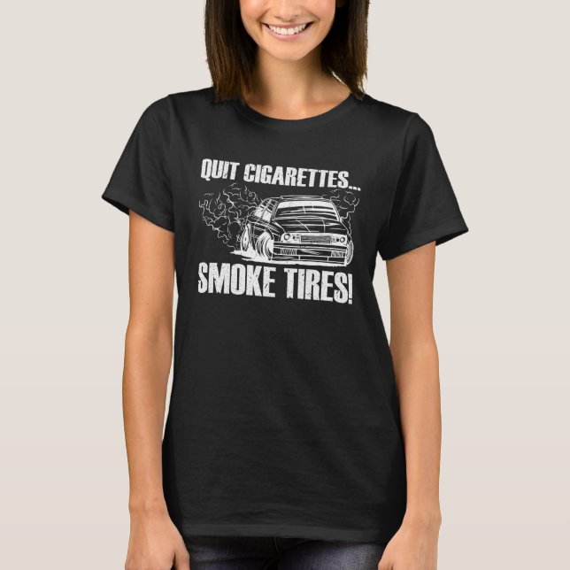 Quit Cigarettes Smoke Tires  Car Enthusiast T-Shirt (Vorderseite)